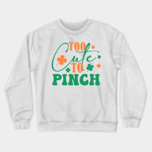 To Cute To Pinch on Paddy Day Crewneck Sweatshirt